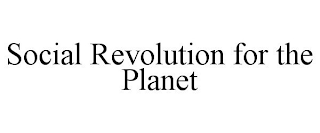 SOCIAL REVOLUTION FOR THE PLANET