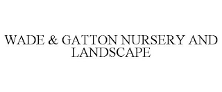 WADE & GATTON NURSERY AND LANDSCAPE