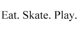 EAT. SKATE. PLAY.