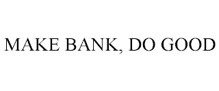 MAKE BANK, DO GOOD