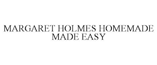 MARGARET HOLMES HOMEMADE MADE EASY