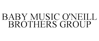 BABY MUSIC O'NEILL BROTHERS GROUP