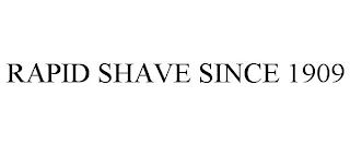 RAPID SHAVE SINCE 1909