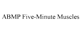 ABMP FIVE-MINUTE MUSCLES