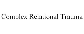 COMPLEX RELATIONAL TRAUMA