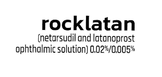 ROCKLATAN (NETARSUDIL AND LATANOPROST OPHTHALMIC SOLUTION) 0.02%/0.005%