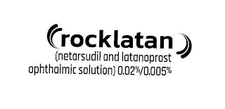 ROCKLATAN (NETARSUDIL AND LATANOPROST OPHTHALMIC SOLUTION) 0.02%/0.005%