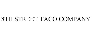 8TH STREET TACO COMPANY