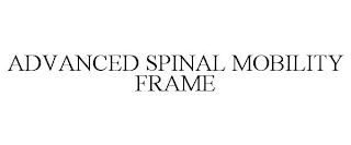 ADVANCED SPINAL MOBILITY FRAME