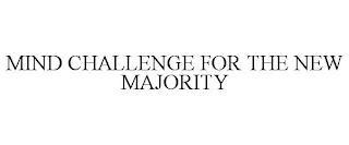 MIND CHALLENGE FOR THE NEW MAJORITY