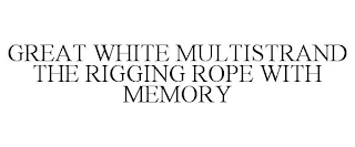 GREAT WHITE MULTISTRAND THE RIGGING ROPE WITH MEMORY