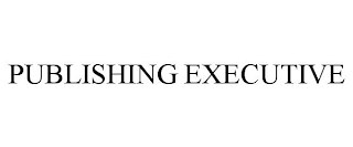 PUBLISHING EXECUTIVE