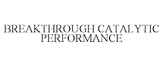 BREAKTHROUGH CATALYTIC PERFORMANCE