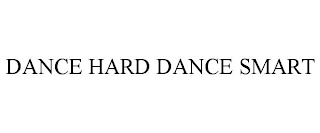 DANCE HARD DANCE SMART