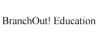 BRANCHOUT! EDUCATION