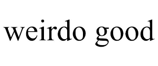 WEIRDO GOOD