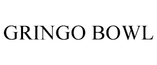 GRINGO BOWL