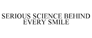 SERIOUS SCIENCE BEHIND EVERY SMILE