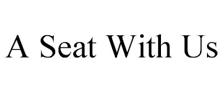 A SEAT WITH US