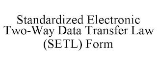 STANDARDIZED ELECTRONIC TWO-WAY DATA TRANSFER LAW (SETL) FORM