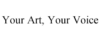 YOUR ART, YOUR VOICE