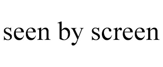 SEEN BY SCREEN