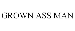 GROWN ASS MAN