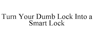 TURN YOUR DUMB LOCK INTO A SMART LOCK