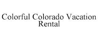 COLORFUL COLORADO VACATION RENTAL