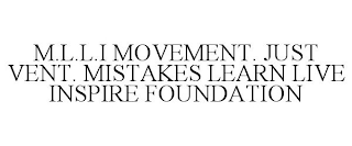 M.L.L.I MOVEMENT. JUST VENT. MISTAKES LEARN LIVE INSPIRE FOUNDATION