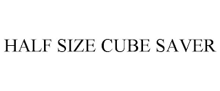 HALF SIZE CUBE SAVER