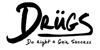 DRÜGS DO RIGHT U GAIN SUCCESS