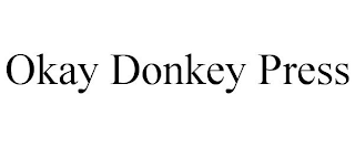 OKAY DONKEY PRESS