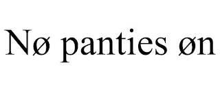 NØ PANTIES ØN