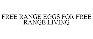 FREE RANGE EGGS FOR FREE RANGE LIVING