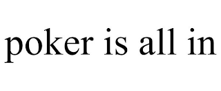 POKER IS ALL IN