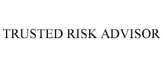 TRUSTED RISK ADVISOR