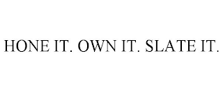 HONE IT. OWN IT. SLATE IT.