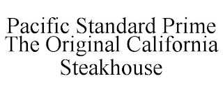 PACIFIC STANDARD PRIME THE ORIGINAL CALIFORNIA STEAKHOUSE