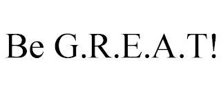 BE G.R.E.A.T!