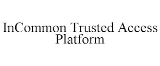 INCOMMON TRUSTED ACCESS PLATFORM