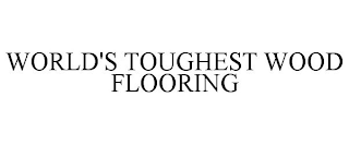 WORLD'S TOUGHEST WOOD FLOORING