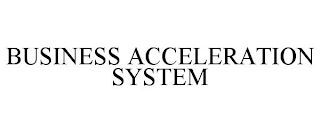 BUSINESS ACCELERATION SYSTEM