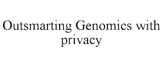 OUTSMARTING GENOMICS WITH PRIVACY