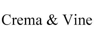 CREMA & VINE