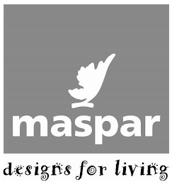 MASPAR DESIGNS FOR LIVING