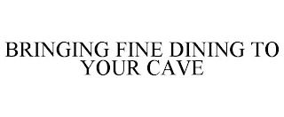 BRINGING FINE DINING TO YOUR CAVE