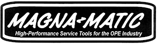 MAGNA-MATIC HIGH-PERFORMANCE SERVICE TOOLS FOR THE OPE INDUSTRY