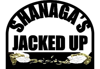 SHANAGA'S JACKED UP