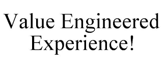 VALUE ENGINEERED EXPERIENCE!